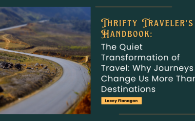 The Quiet Transformation of Travel: Why Journeys Change Us More Than Destinations